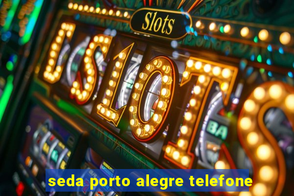 seda porto alegre telefone